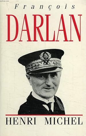 Image du vendeur pour FRANCOIS DARLAN, AMIRAL DE LA FLOTTE mis en vente par Le-Livre