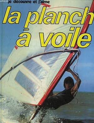 Seller image for JE DECOUVRE ET J'AIME - LA PLANCHE A VOILE for sale by Le-Livre