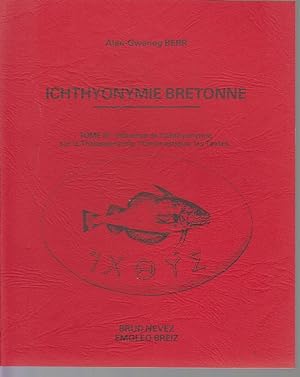 Imagen del vendedor de ICHTHYONYMIE BRETONNE - Tome 3 : Influence de l'Ichthyonymie sur la Thalassonymie, l'Onomastique, les Textes a la venta por CANO