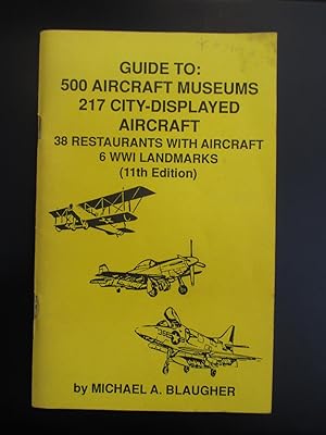 Guide to 500 Aircraft Museums, 217 City-Displayed Aircraft, 38 Restaurants with Aircraft, 6 WWI L...