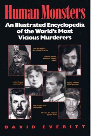HUMAN MONSTERS An Illustrated Encyclopedia of the World's Most Vicious Murderers