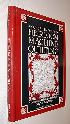 Heirloom Machine Quilting A Comprehensive Guide to Hand-Quilted Effects Using Your Sewing Machine
