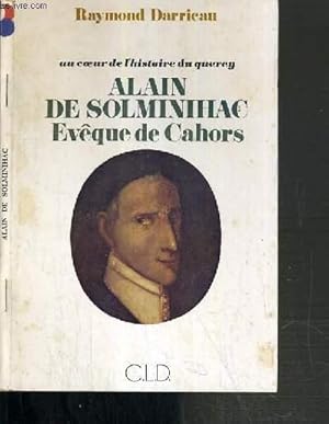 Image du vendeur pour ALAIN DE SOLMINIHAC EVEQUE DE CAHORS - AU COEUR DE L'HISTOIRE DU QUERCY (1593-1659) mis en vente par Le-Livre