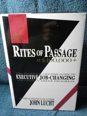 Rites of Passage at $100,000 +: The Insider's Lifetime Guide to Executive Job-Changing and Faster...