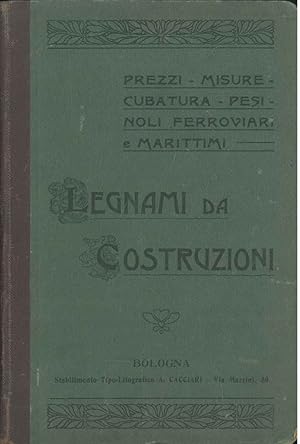 Prezzi - Misure - Cubatura - Pesi, noli ferroviari e marittimi dei Legnami da costruzioni ad uso ...