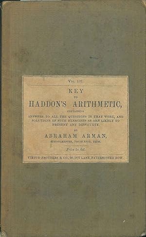 Key to Haddon's arithmetic. Containing answers to all that work, and solutions of all such exerci...