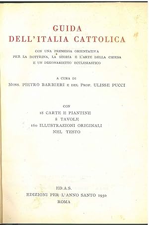 Guida dell'Italia cattolica. Con una premessa orientativa per la dottrina, la storia e l'arte del...