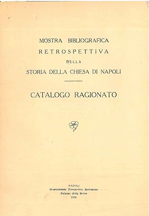 Mostra bibliografica retrospettiva della storia della chiesa di Napoli. Catalogo ragionato