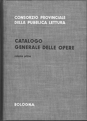 Catalogo generale delle opere della istituzione del Consorzio dal 31 dicembre 1961. Vol. I