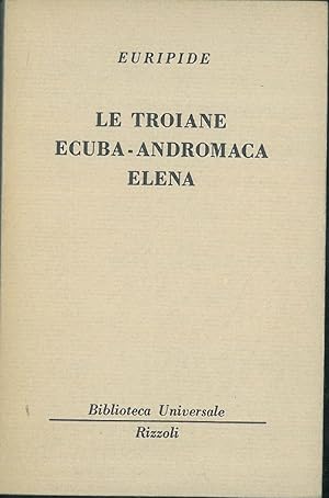 Le troiane. Ecuba. Andromaca. Elena