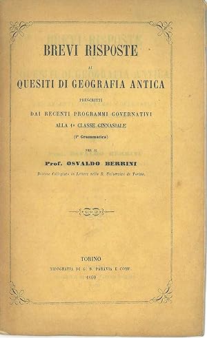 Brevi risposte di quesiti di geografia antica prescritti dai recenti programmi governativi alla c...