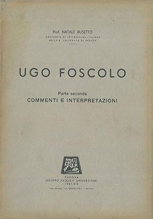 Ugo Foscolo. Parte seconda: commenti e interpretazioni