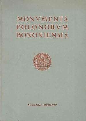 Monumenta Polonorum Bononiensia. All'Università Jagellonica di Cracovia nel sesto centenario dell...
