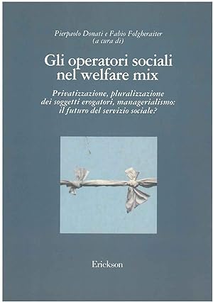 Gli operatori sociali nel welfare mix. Privatizzazione, pluralizzazione dei soggetti erogatori, m...