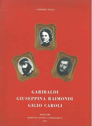 Bild des Verkufers fr Garibaldi, Giuseppina Raimondi, Gigio Caroli zum Verkauf von Studio Bibliografico Orfeo (ALAI - ILAB)