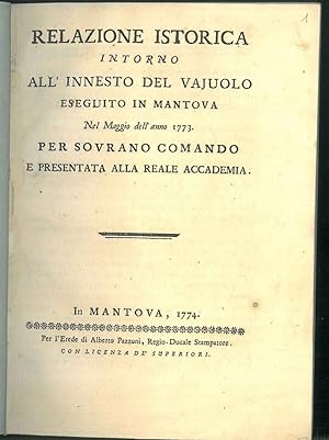 Relazione istorica intorno all'innesto del vajuolo eseguito in Mantova nel maggio dell'anno 1773 ...