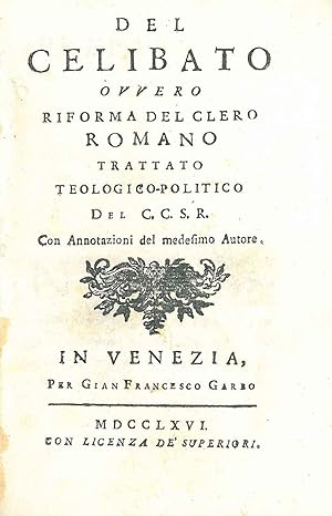 Del celibato ovvero Riforma del clero romano trattato teologico-politico del C.C.S.R. Con annotaz...