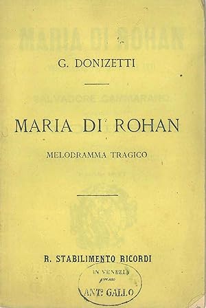 Maria di Rohan. Melodramma tragico in tre atti. Musica di G. Donizetti. Teatro Malibran in Venezi...