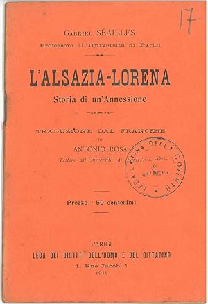 L' Alsazia-Lorena. Storia di un'annessione Traduzione dal francese di A. Rosa