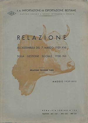 Relazione all'assemblea del 7 marzo 1939-XVII sulla gestione sociale 1938-XVI. Relazioni tecniche...