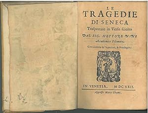 Le tragedie di Seneca trasportate in verso sciolto dal sig. Hettore Nini Accademico Filomato