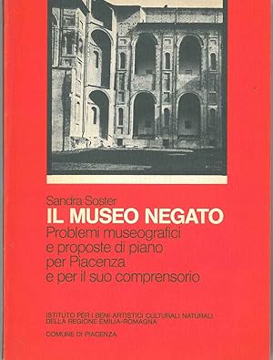 Il museo negato. Problemi museografici e proposte di piano per Piacenza e per il suo comprensorio