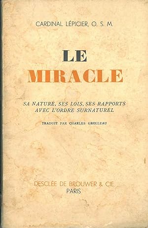 Le miracle. Sa nature, ses lois, ses rapports avec l'ordre surnaturel Tradui par C. Grolleau