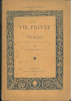 La vie privée a Venise depuis l'origine jusqu'a la chute de la Répubblique. SOLO IL 1° VOLUME