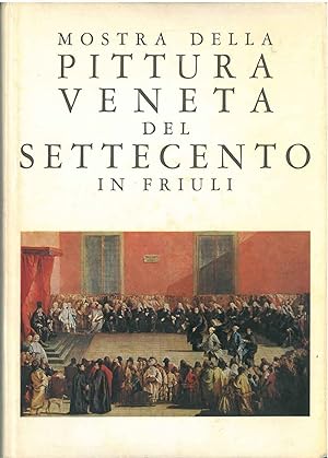 Mostra della pittura veneta del settecento in Friuli A cura di A. Rizzi con un saggio introduttiv...