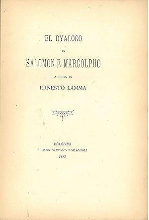 El dyalogo di Salomon e Marcolpho Scelta di curiosità letterarie inedite o rare dal secolo XIII a...