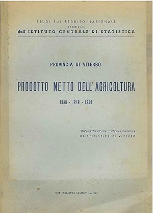 Provincia di Viterbo. Prodotto netto dell'agricoltura. 1938, 1949, 1950