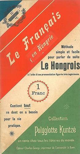 Le français en Hongrie. Méthode simple et facile pour parler de suite le Hongrois à l'aide d'une ...