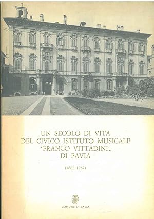 Un secolo di vita del civico istituto musicale "Franco Vittadini" di Pavia. (1867-1967)