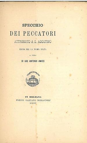 Specchio dei peccatori attribuito a S. Agostino. Edito per la prima volta da U. Antonio Amico. Le...