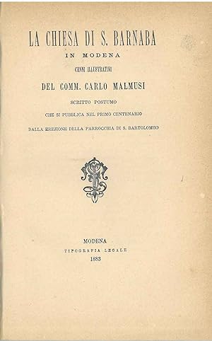 La chiesa di S. Barnaba in Modena. Cenni illustrativi del Comm. Carlo Malmusi. Scritto postumo ch...