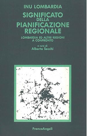 Significato della pianificazione regionale. Lombardia ed altre regioni a confronto A cura di A. S...
