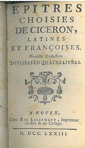 Epitres choisies de Ciceron, latines et françoises. Nouvelle traduction divisées en quatre livres