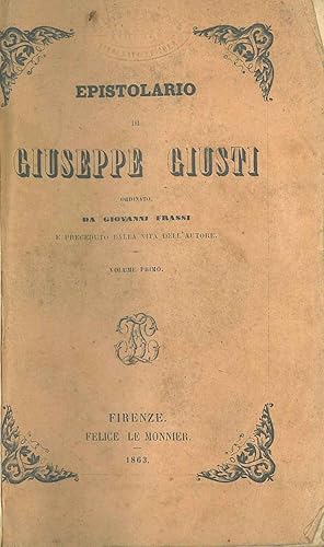 Epistolario di Giuseppe Giusti ordinato da Giovanni Frassi e preceduto dalla vita dell'autore