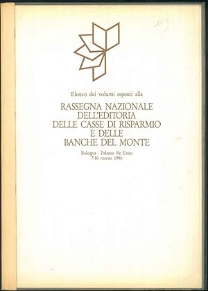 Elenco dei volumi esposti alla Rassegna Nazionale dell'Editoria delle Casse di Risparmio e delle ...