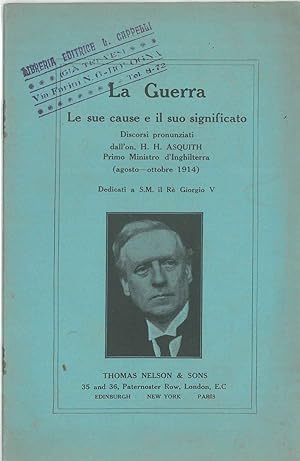 La guerra, le sue cause e il suo significato. Discorsi pronunziati dall'on. H. H. Asquith primo m...