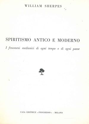 Spiritismo antico e moderno. I fenomeni medianici di ogni tempo e di ogni paese