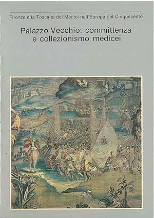 Palazzo Vecchio: committenza e collezionismo medicei. Firenze e la Toscana dei Medici nell'Europa...