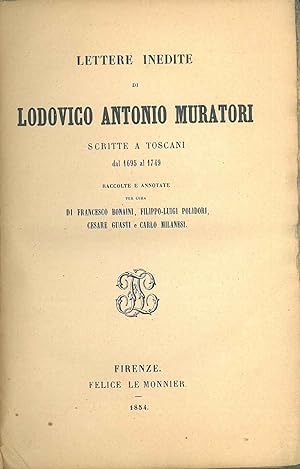 Lettere inedite di Lodovico Antonio Muratori scritte a toscani dal 1695 al 1749 raccolte e annota...