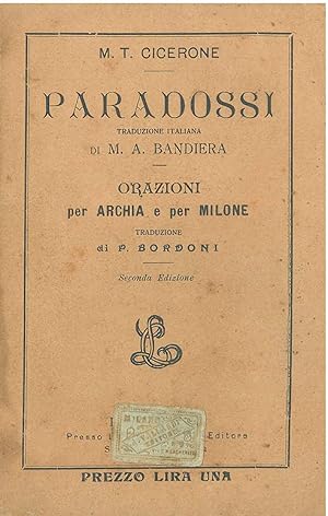 Paradossi : Traduzione Italiana di M. A. Bandiera. Orazioni per Archia e per Milone : traduzione ...