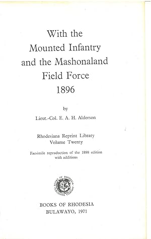 With the Mounted infantry and the Mashonaland field force 1896. Facsimile reproduction of the 189...