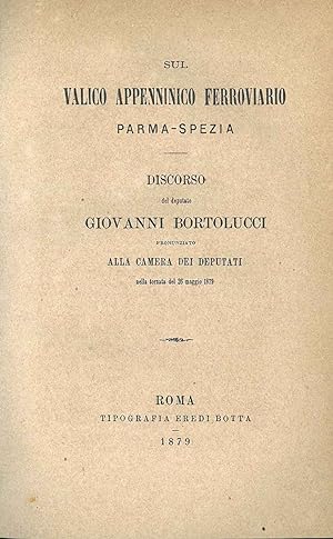 Sul valico appenninico Parma-Spezia. Discorso di Giovanni Bortolucci pronunziato alla Camera dei ...