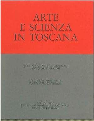 Arte e scienza in Toscana nelle donazioni di collezionisti, antiquari e studiosi