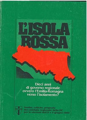 L'isola rossa. Dieci anni di governo regionale ovvero L'Emilia Romagna verso l'isolamento? Analis...