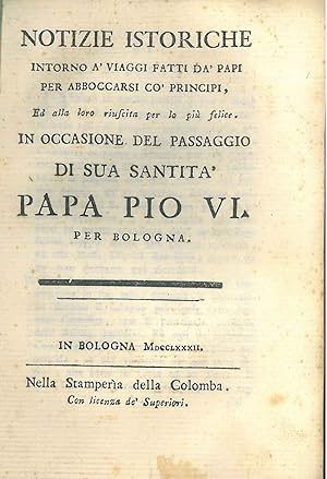 Notizie istoriche intorno a' viaggi fatti da' Papi per abboccarsi co' Principi, ed alla loro rius...