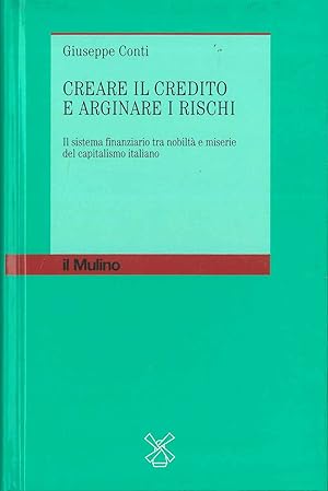 Bild des Verkufers fr Creare il credito e arginare i rischi. Il sistema finanziario tra nobilt e miserie del capitalismo italiano zum Verkauf von Studio Bibliografico Orfeo (ALAI - ILAB)